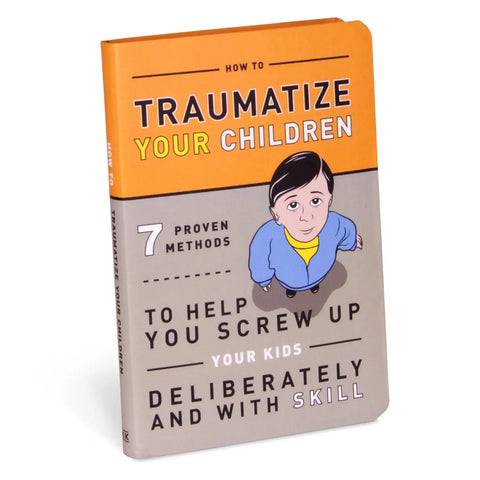 How To Traumatize Your Children Book