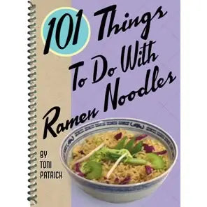 101 Things to Do With Ramen Noodles Cookbook