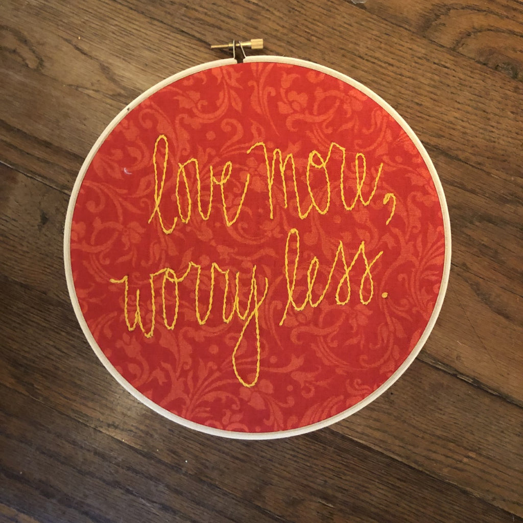 Embroidery Quote "love more, worry less"