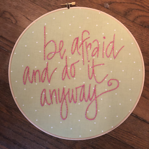 Embroidery Quote "Be Afraid and Do It Anyway"