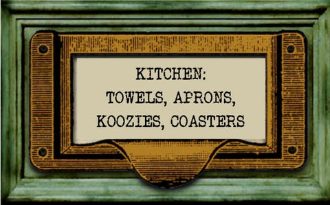 Kitchen, Towels, Aprons, Koozies, Coasters & That kind of Stuff