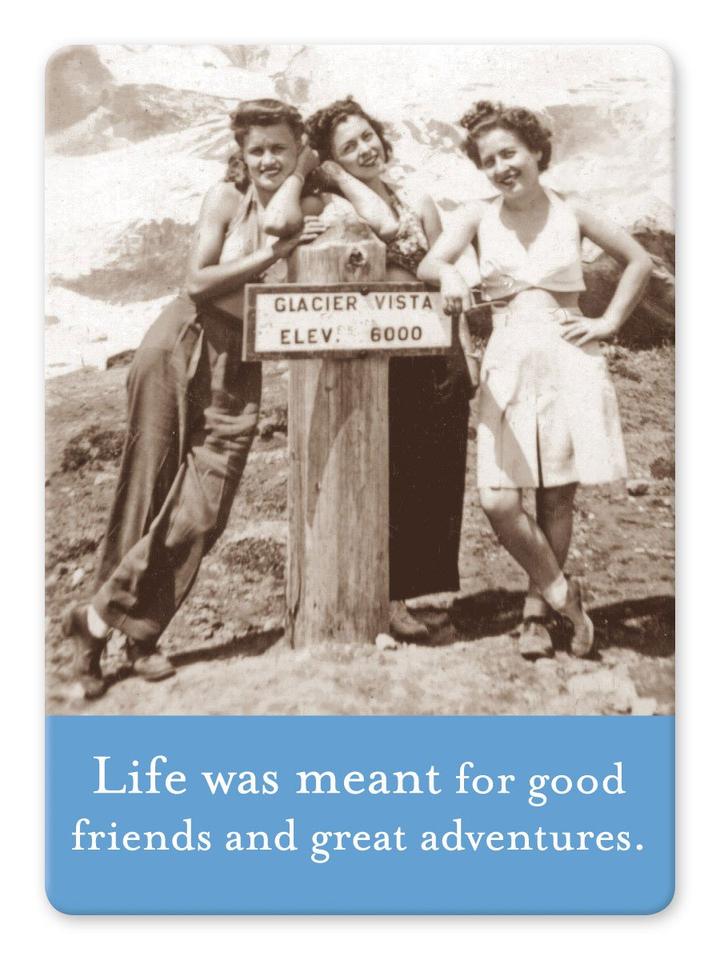 Magnet: Life was meant for good friends and great adventures.