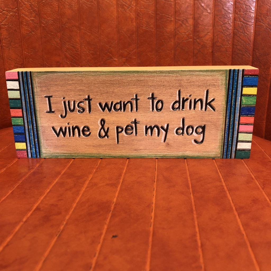 Sign: I just want to drink wine & pet my dog