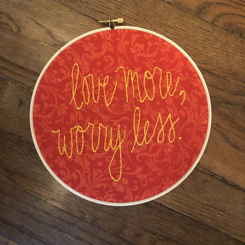 Embroidery Quote "love more, worry less"
