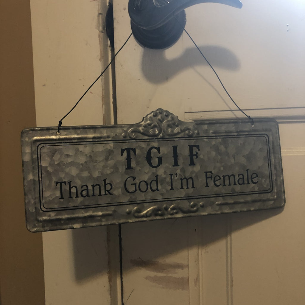 Tin Hanging Sign T.G.I.F. THANK GOD I'M FEMALE